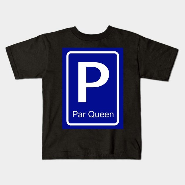 Par Queen parking sign for her - Partner parking signs Kids T-Shirt by Pragonette